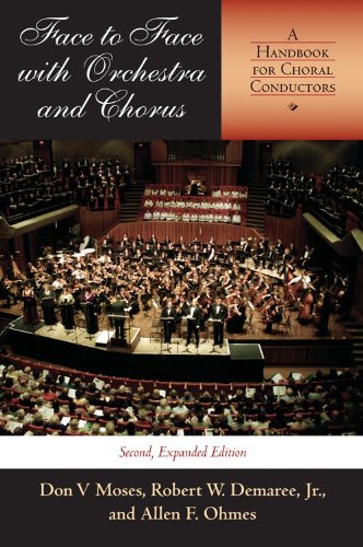 Face to Face with Orchestra and Chorus, Second, Expanded                 Edition: A Handbook for Choral Conductors