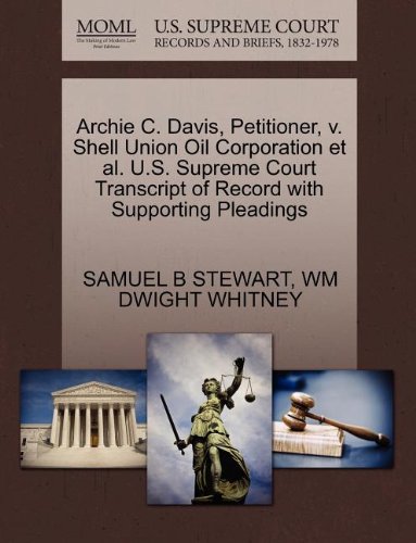 Archie C. Davis, Petitioner, v. Shell Union Oil Corporation et al. U.S. Supreme Court Transcript of Record with Supporting Pleadings