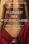 Weisheit der Wechseljahre: Selbstheilung, Ver�nderung und Neuanfang in der zweiten Lebensh�lfte