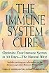 The Immune System Cure: Optimize Your Immune System in 30 Days-The Natural Way!