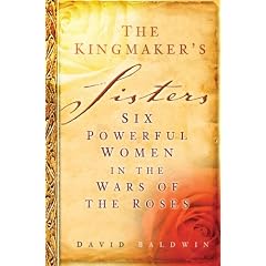 The Kingmaker's Sisters: Six Powerful Women in the Wars of the Roses
