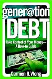 Generation Debt: Take Control of Your Money–A How-to Guide
