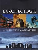 L'archéologie : Les secrets du passé arrachés à la terre