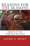 Reasons for the Seasons: Origins of the Christian Holidays