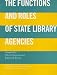 The Functions and Roles of State Library Agencies