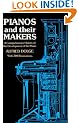 Pianos and their Makers: A Comprehensive History of the Development of the Piano