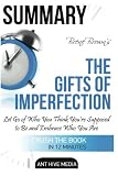 Brené Brown's The Gifts of Imperfection: Summary: Let Go of Who You Think You're Supposed to Be and Embrace Who You Are