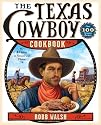 The Texas Cowboy Cookbook: A History in Recipes and Photos