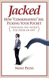 Jacked: How "Conservatives" Are Picking Your Pocket (Whether You Voted for Them or Not)