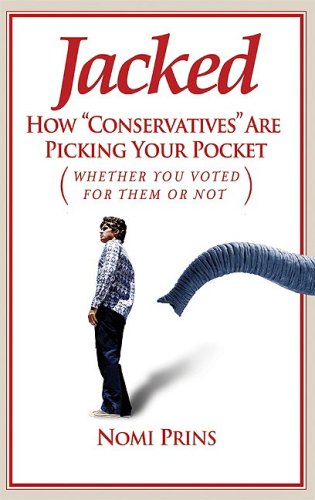 Jacked: How Conservatives Are Picking Your Pocket (Whether You Voted for Them or Not)