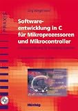 Softwareentwicklung in C für Mikroprozessoren und Mikrocontroller. Mit CD-ROM. C-Programmierung für Embedded-Systeme