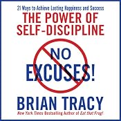 No Excuses!: The Power of Self-Discipline for Success in Your Life | [Brian Tracy]