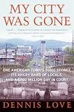 : My City Was Gone: One American Town's Toxic Secret, Its Angry Band of Locals, and a $700 Million Day in Court