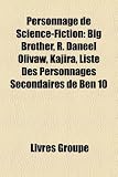 Personnage de Science-Fiction: Big Brother, R. Daneel Olivaw, Kajira, Liste Des Personnages Secondaires de Ben 10