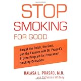 Stop Smoking for Good: Forget the Patch, the Gum, and the Excuses with Dr. Prasad's Proven Program for