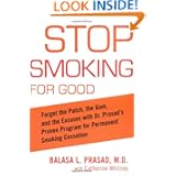 Stop Smoking for Good: Forget the Patch, the Gum, and the Excuses with Dr. Prasad's Proven... by Balasa Prasad and Catherine Whitney