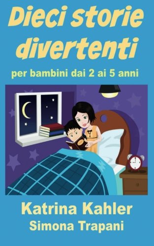 Dieci storie divertenti per bambini dai 2 ai 5 anni (Italian Edition)