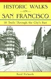 Historic Walks in San Francisco: 18 Trails Through the Citys Past