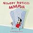Nobody Notices Minerva