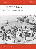 The Zulu War 1879: Twilight of a Warrior Nation (Osprey Campaign)