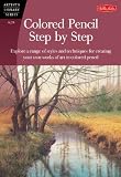 Colored Pencil Step by Step: Explore a range of styles and techniques for creating your own works of art in colored pencils (Artists Library Series)