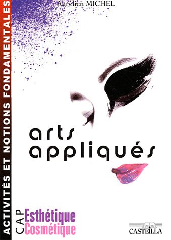 Arts appliqués CAP Esthétique Cosmétique : Activités et notions fondamentales