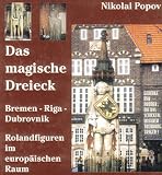 Das magische Dreieck: Rolandfiguren im europaischen Raum : Bremen, Riga, Dubrovnik (German Edition)