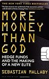 More Money Than God: Hedge Funds and the Making of the New Elite