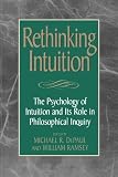 Rethinking Intuition: The Psychology of Intuition and its Role in Philosophical Inquiry (Studies in Epistemology and Cognitive Theory) [Paperback] [1998] Michael DePaul, William Ramsey