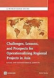 Challenges, lessons and prospects for operationalizing regional projects in Asia : legal and institutional aspects