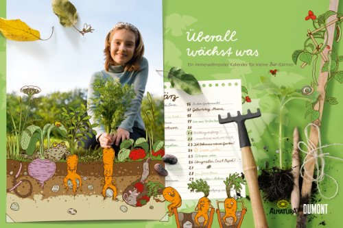 Unbekannt &Uuml;berall w&auml;chst was ... Alnatura Gartenkalender f&uuml;r Kinder: Ein immerw&auml;hrender Kalender f&uuml;r kleine Bio-G&auml;rtner