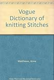 Vogue dictionary of knitting stitches