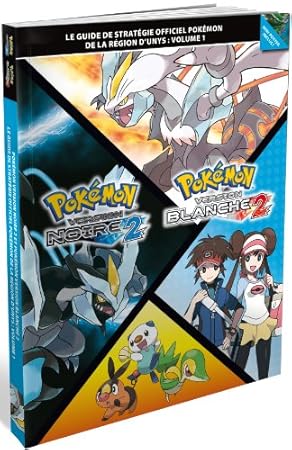 Guide de stratégie officiel Pokémon de la région d'Unys : Volume 1 - Pokémon version noire 2 / Pokémon version blanche 2