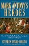 Mark Antony's Heroes: How the Third Gallica Legion Saved an Apostle and Created an Emperor