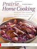 Prairie Home Cooking: 400 Recipes that Celebrate the Bountiful Harvests, Creative Cooks, and Comforting Foods of the American Heartland (America Cooks)