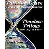 Timeless Trilogy, Books One, Two & Three ~ Tallulah Grace