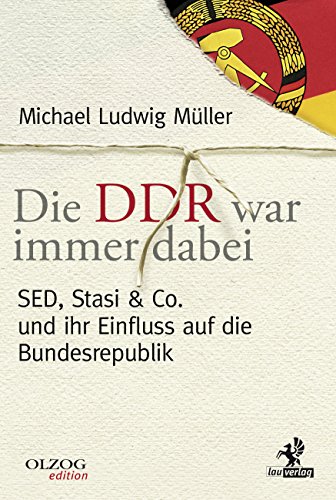 Die DDR war immer dabei: SED, Stasi & Co. und ihr Einfluss auf die Bundesrepublik (Olzog Edition) (German Edition)
