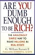 Are You Dumb Enough to Be Rich?: The Amazingly Simple Way to Make Millions in Real Estate