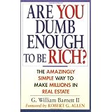 Are You Dumb Enough to Be Rich? The Amazingly Simple Way to Make Millions in Real Estate (Paperback)