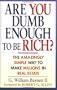 Are You Dumb Enough to Be Rich?: The Amazingly Simple Way to Make Millions in Real Estate
