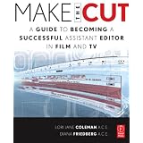 Make the Cut: A Guide to Becoming a Successful Assistant Editor in Film and TVpar Lori Coleman