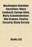 Washington Redskins Executives: Vince Lombardi, George Allen, Marty Schottenheimer, Otto Graham, Charley Casserly, Vinny Cerrato