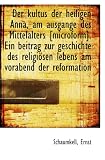 Der kultus der heiligen Anna, am ausgange des Mittelalters [microform]. Ein beitrag zur geschichte d