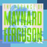 The Essence Of Maynard Ferguson