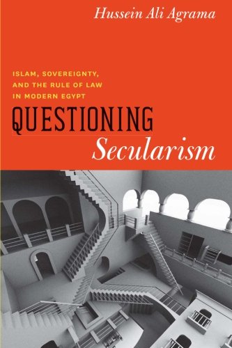 Questioning Secularism: Islam, Sovereignty, and the Rule of Law in Modern Egypt (Chicago Studies in Practices of Meaning)