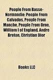People From Basse-Normandie: People From Calvados, People From Manche, People From Orne, William I of England, André Breton, Christian Dior