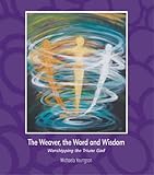 The weaver, the word and wisdom : worshipping the triune God