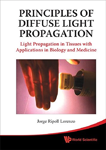 Principles of Diffuse Light Propagation: Light Propagation in Tissues with Applications in Biology and Medicine