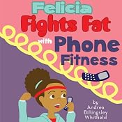 Felicia Fights Fat with Phone Fitness | [Andrea Billingsley Whitfield]