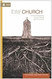 Total Church: A Radical Reshaping around Gospel and Community (Re:Lit)